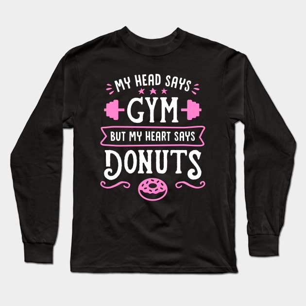 My Head Says Gym But My Heart Says Donuts (Typography) Long Sleeve T-Shirt by brogressproject